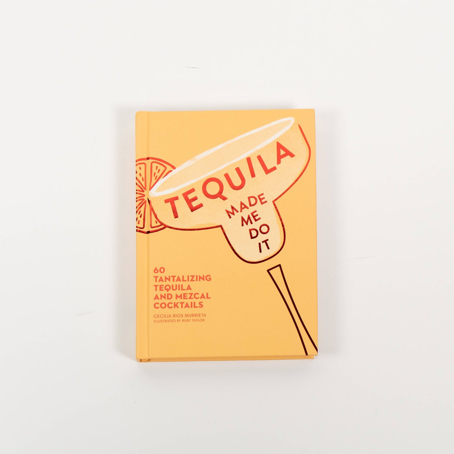 Tequila Made Me Do It by Cecilia Rios  Murrieta