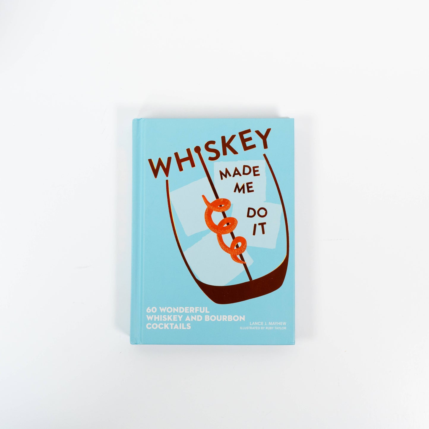 Whiskey Made Me Do It by Lance  Mayhew