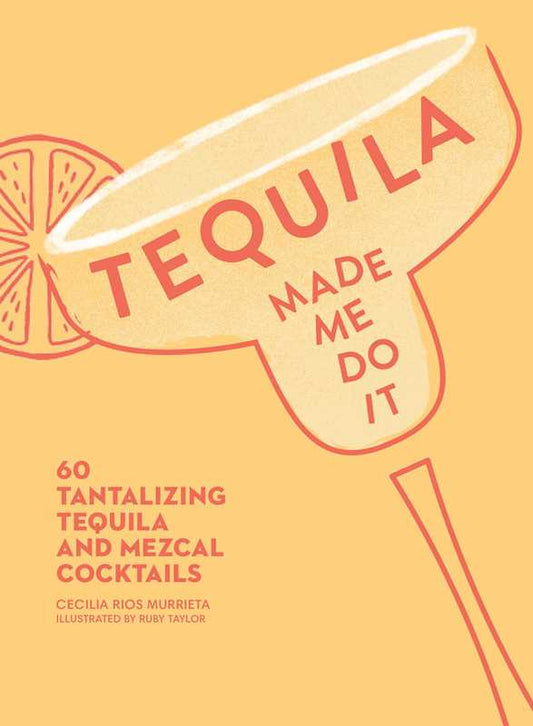 Tequila Made Me Do It by Cecilia Rios  Murrieta